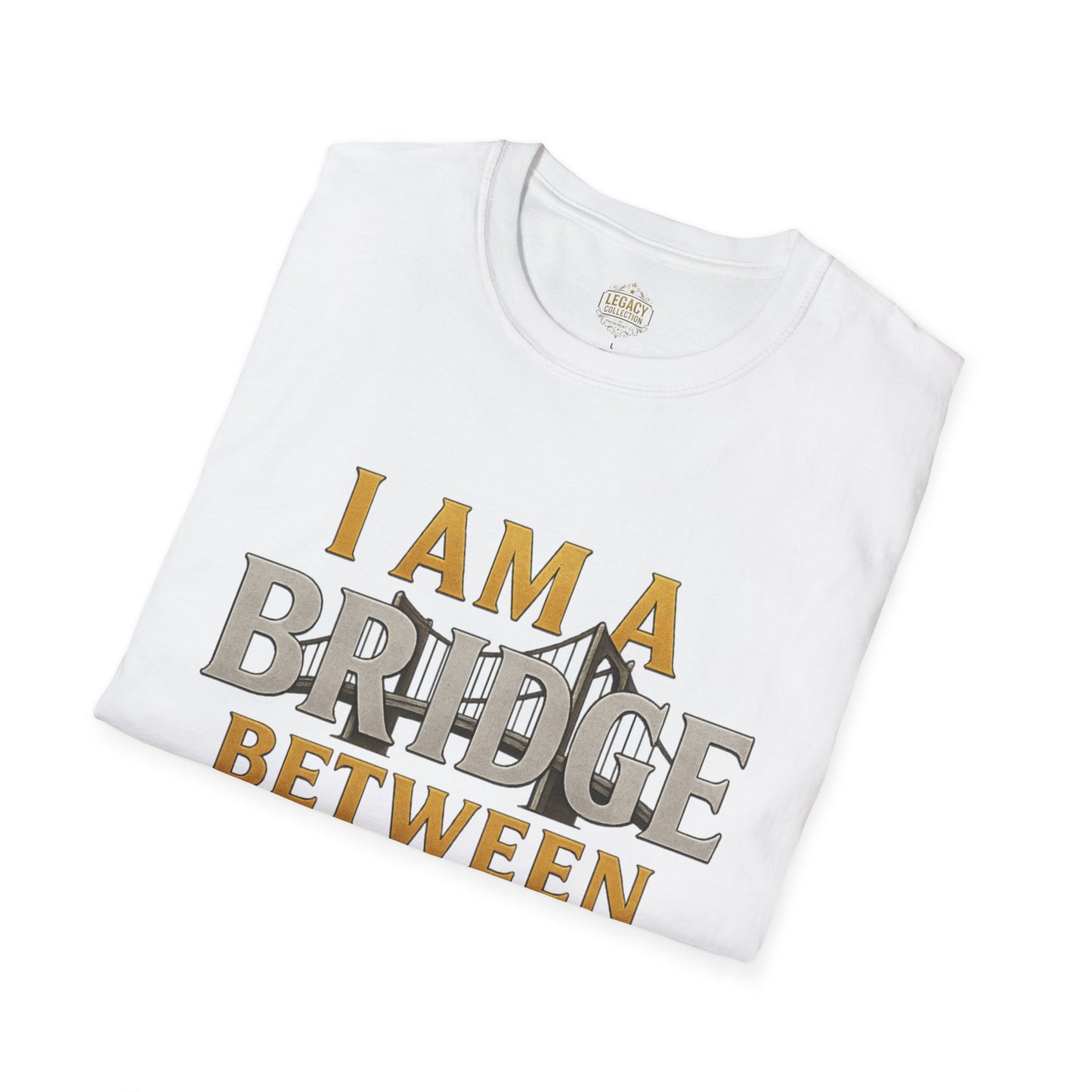 I am a Bridge between Generations - Unisex Legacy Tee