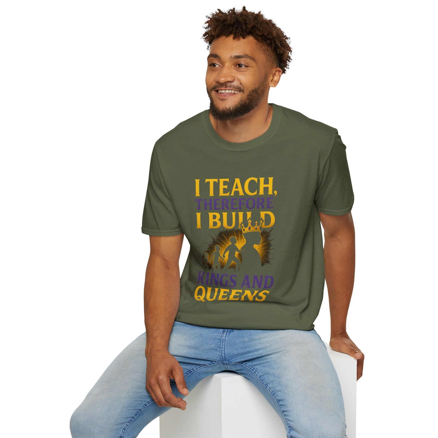 I  Teach therefore I build Kings and Queens - Prominent Educator Men - Teacher Tribute Tee