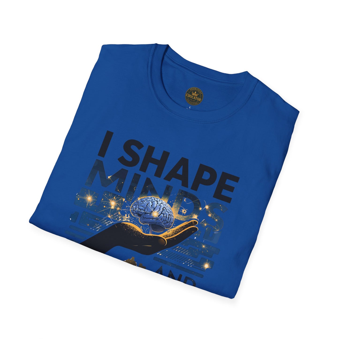 Prominent Educator Men - I Shape Minds and Futures Men - Teacher Tribute Tee
