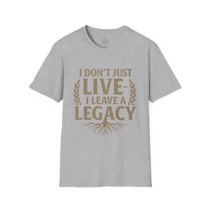 I  Don’t just Live I Leave a Legacy - Unisex Legacy Tee