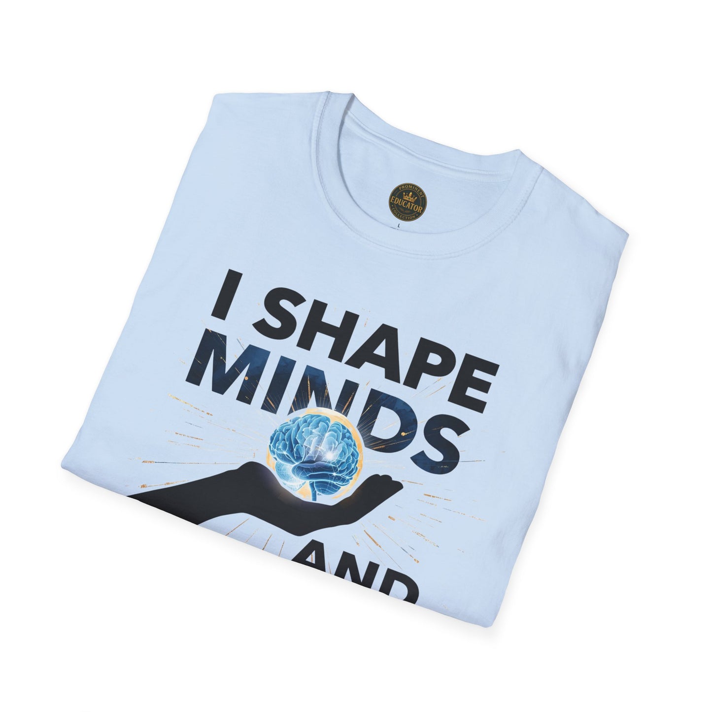 Prominent Educator Men - I Shape Minds and Futures Men - Teacher Tribute Tee