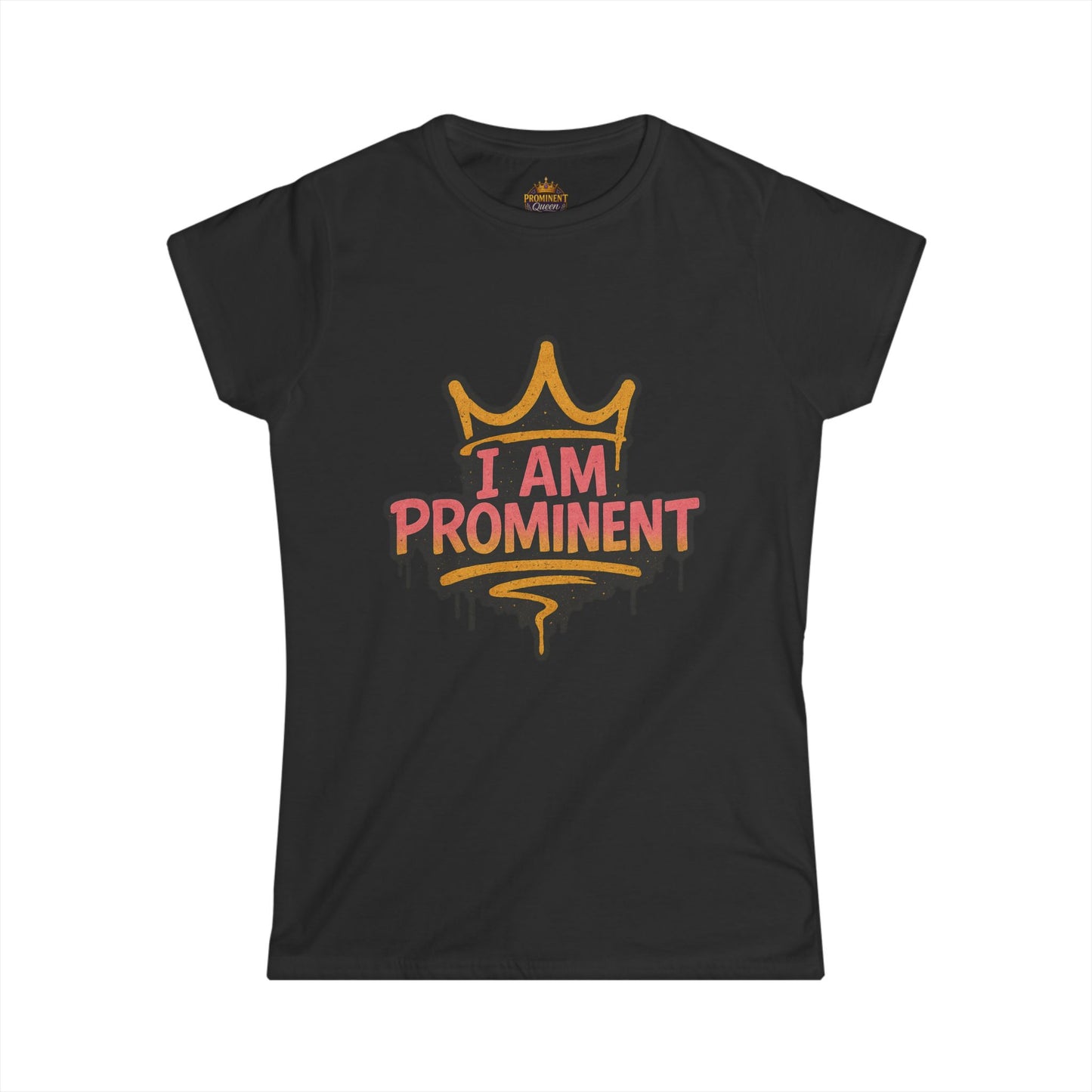 I am Prominent - Women's Tee - Prominent Queen Collection