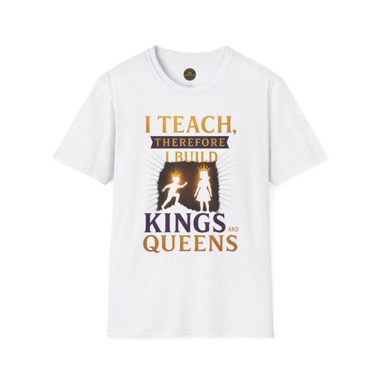 Prominent Educator Men I Teach Therefore I Build Kings and Queens Men - Teacher Tribute Tee