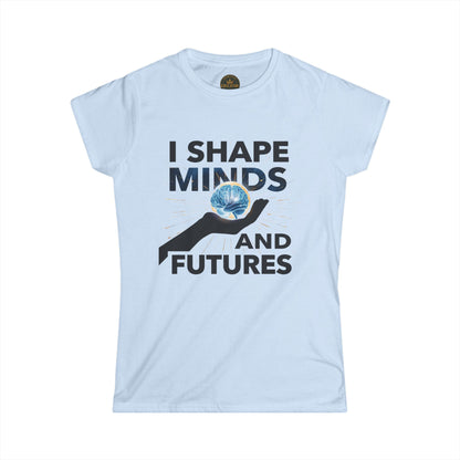 Prominent Educator Women - I Shape Minds and Futures Women - Teacher Tribute Tee