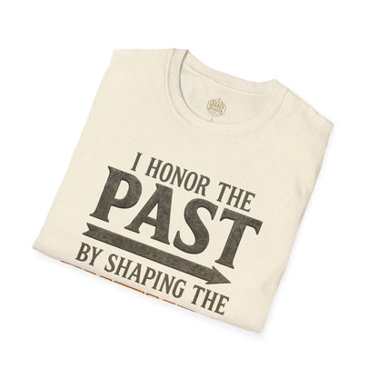 I  Honor the Past by Shaping the Future - Unisex Legacy Tee