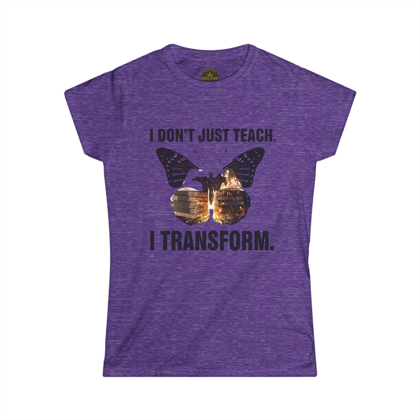 Prominent Educator Women - I don’t just Teach I Transform Women - Teacher Tribute Tee