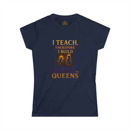 Prominent Educator Women - I Teach therefore I Build Kings and Queens Women - Teacher Tribute Tee