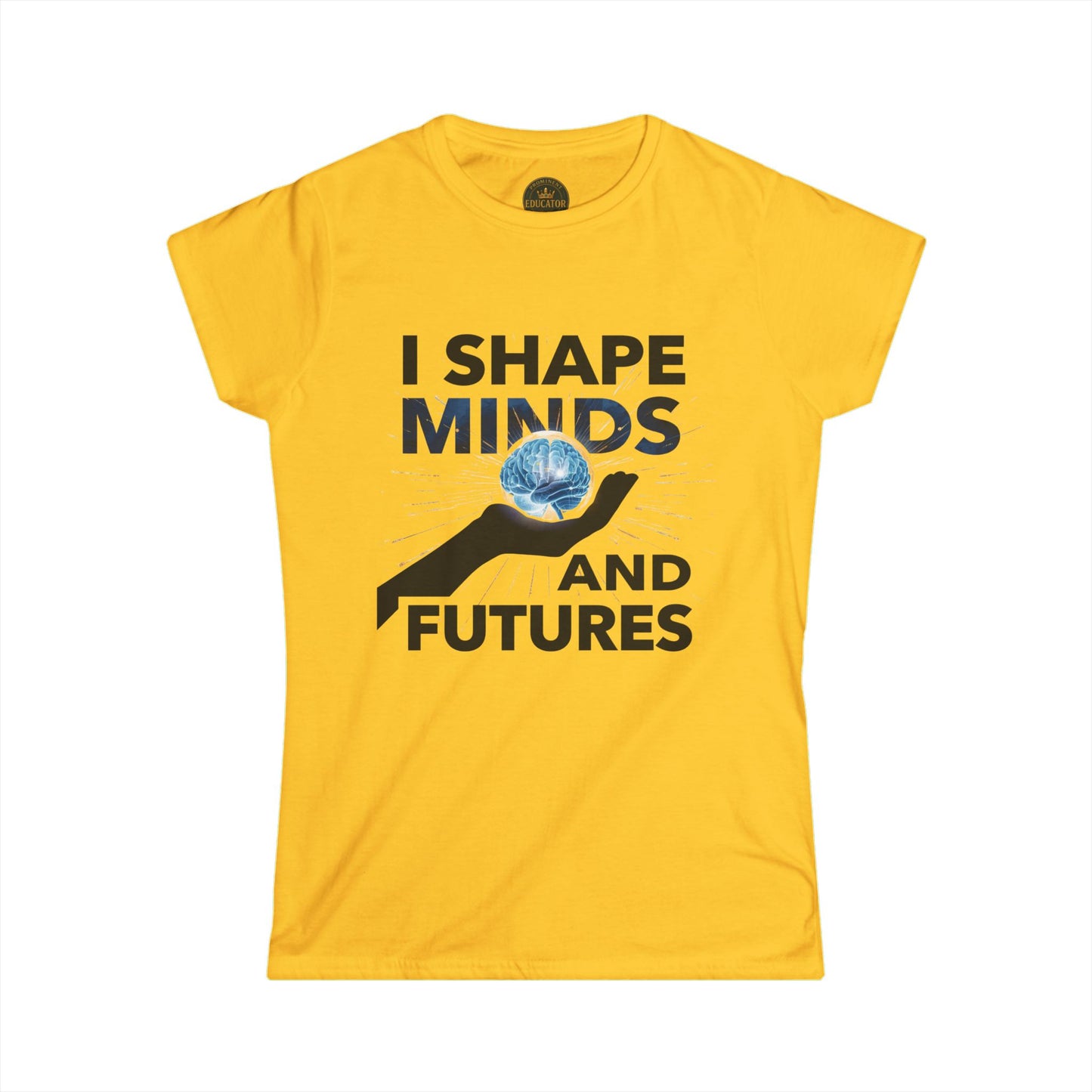 Prominent Educator Women - I Shape Minds and Futures Women - Teacher Tribute Tee