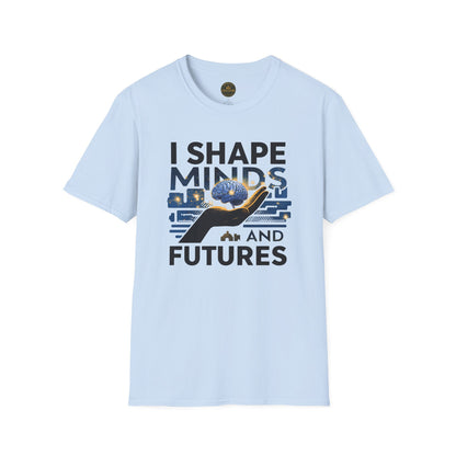 Prominent Educator Men - I Shape Minds and Futures Men - Teacher Tribute Tee