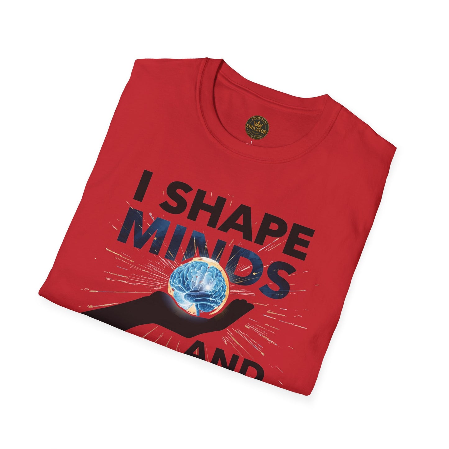 Prominent Educator Men - I Shape Minds and Futures Men - Teacher Tribute Tee