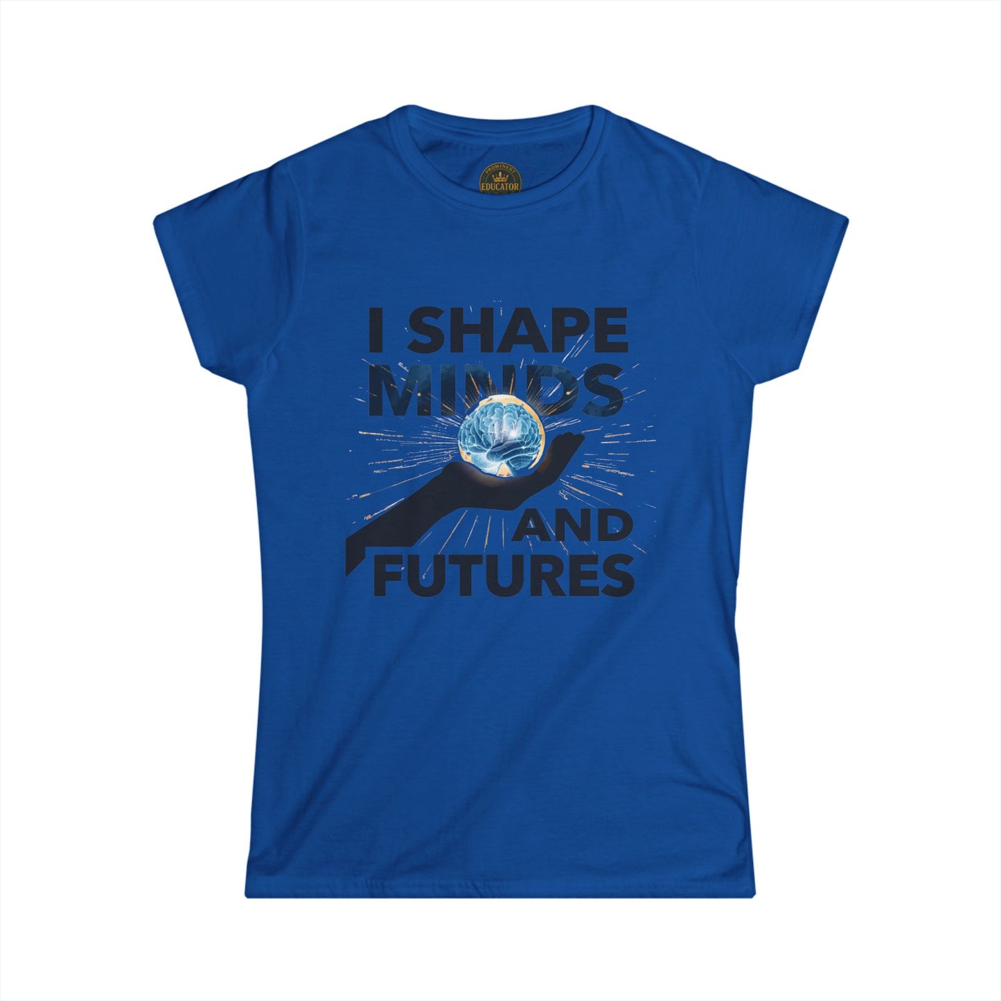 Prominent Educator Women - I Shape Minds and Futures Women - Teacher Tribute Tee