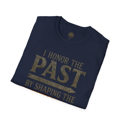 I  Honor the Past by Shaping the Future - Unisex Legacy Tee