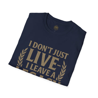 I  Don’t just Live I Leave a Legacy - Unisex Legacy Tee