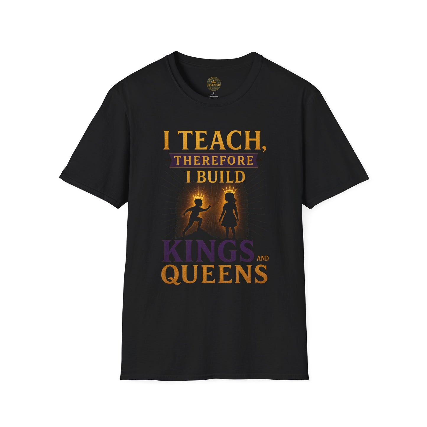 Prominent Educator Men I Teach Therefore I Build Kings and Queens Men - Teacher Tribute Tee
