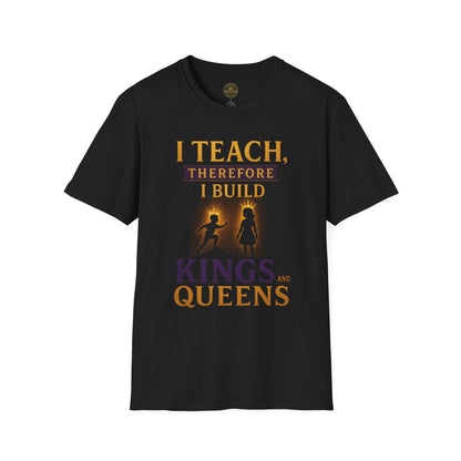Prominent Educator Men I Teach Therefore I Build Kings and Queens Men - Teacher Tribute Tee