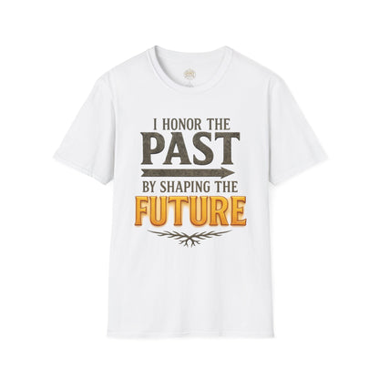 I  Honor the Past by Shaping the Future - Unisex Legacy Tee