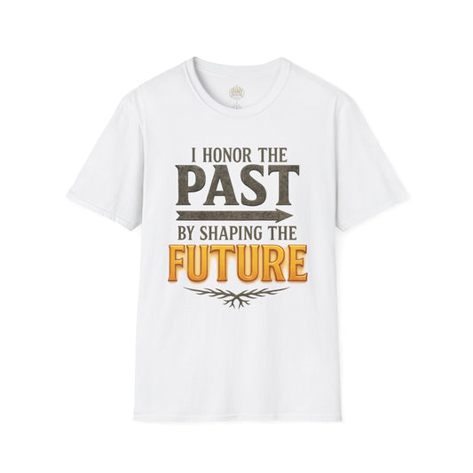 I  Honor the Past by Shaping the Future - Unisex Legacy Tee