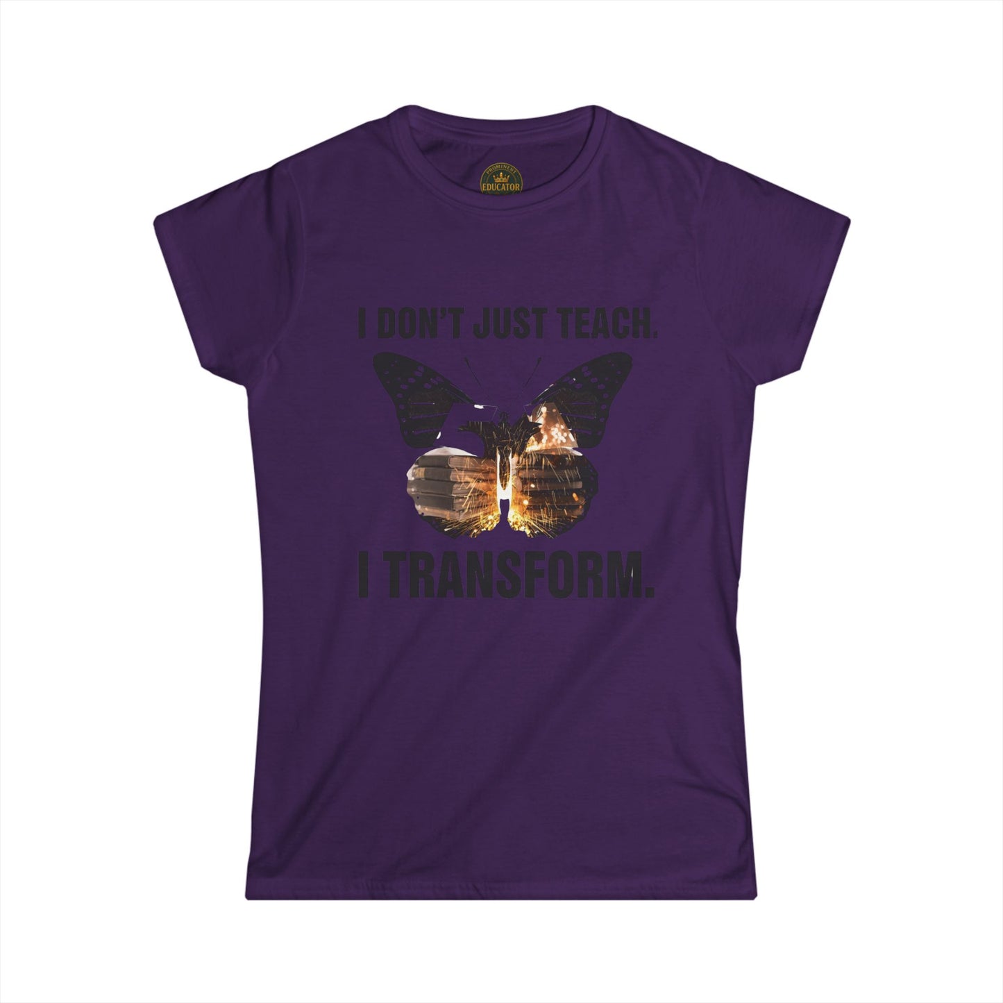 Prominent Educator Women - I don’t just Teach I Transform Women - Teacher Tribute Tee