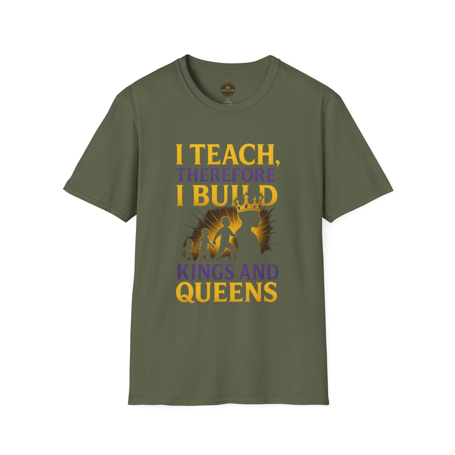 I  Teach therefore I build Kings and Queens - Prominent Educator Men - Teacher Tribute Tee
