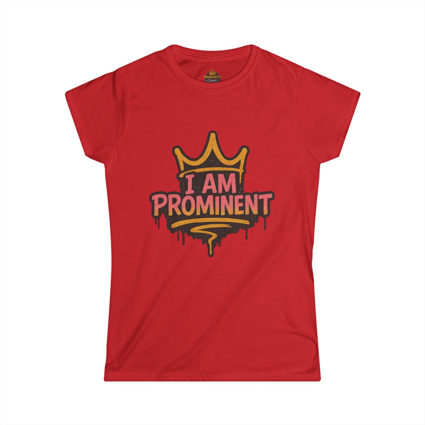 I am Prominent - Women's Tee - Prominent Queen Collection