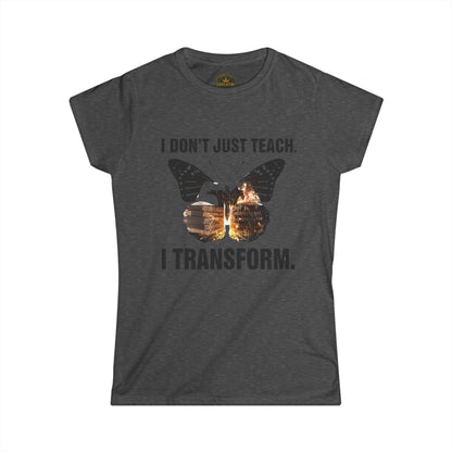 Prominent Educator Women - I don’t just Teach I Transform Women - Teacher Tribute Tee