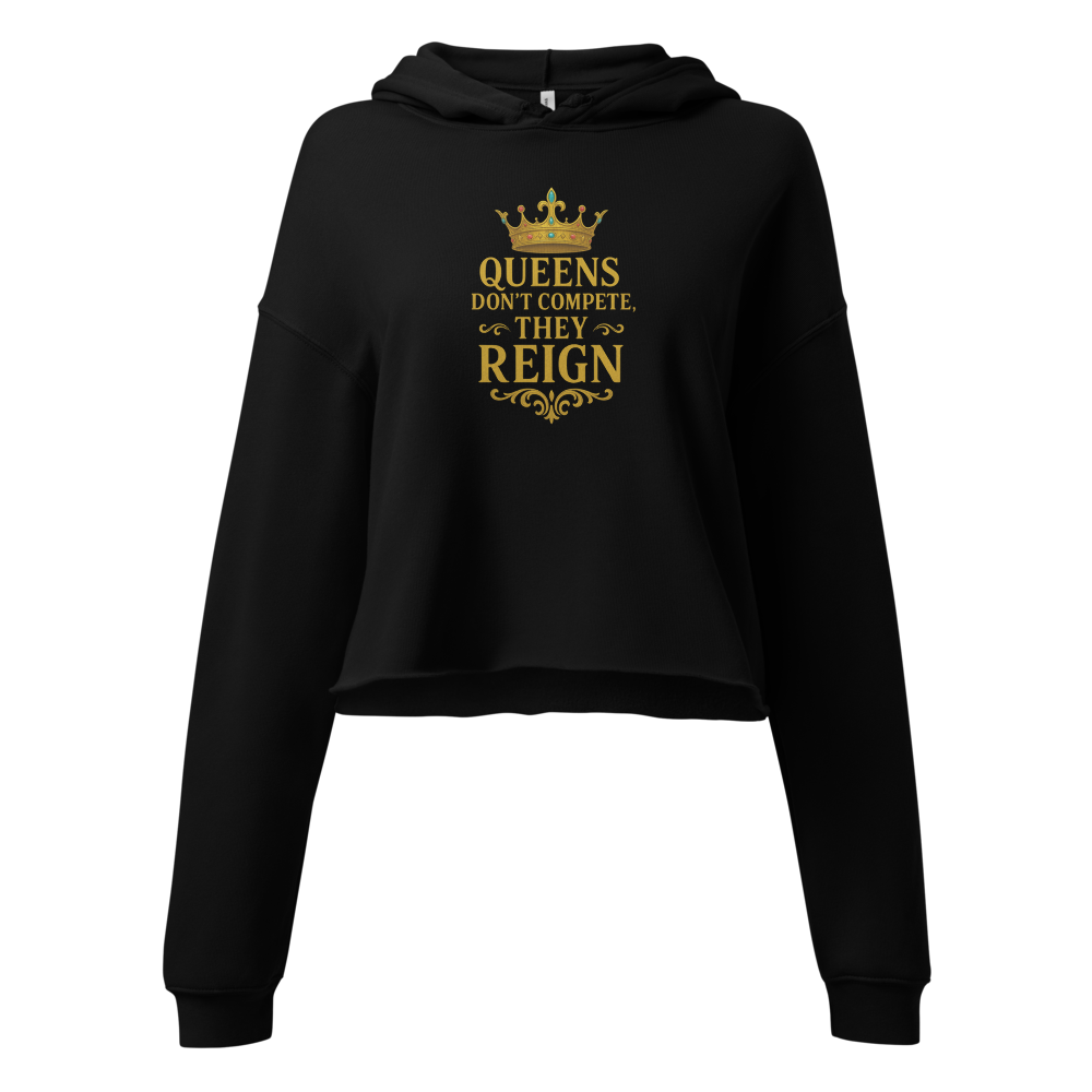 👑 Queens Don’t Compete, They Reign Crop Hoodie: Prominent Queen Collection