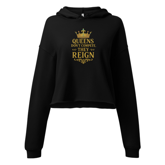 👑 Queens Don’t Compete, They Reign Crop Hoodie: Prominent Queen Collection